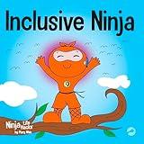 Inclusive Ninja: An Anti-bullying Children’s Book About Inclusion, Compassion, and Diversity (Ninja Life Hacks)