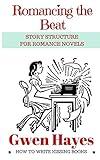 Romancing the Beat: Story Structure for Romance Novels (How to Write Kissing Books)