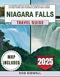 Niagara Falls Travel Guide 2025: A Comprehensive Guide to Niagara Falls' Best Attractions, Restaurants, and Scenic Views