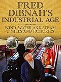 Fred Dibnah's Industrial Age: Wind, Water and Steam & Mills and Factories