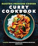 Electric Pressure Cooker Curry Cookbook: 75 Recipes From India, Thailand, the Caribbean, and Beyond