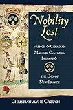 Nobility Lost: French and Canadian Martial Cultures, Indians, and the End of New France