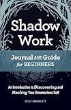 Shadow Work Journal and Guide for Beginners: An Introduction to Discovering and Healing Your Unconscious Self