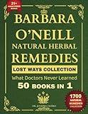 Barbara O’Neill Natural Herbal Remedies LOST WAYS COLLECTION What Doctors Never Learned 50 Books in 1 (Barbara O'Neill Books)