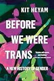 Before We Were Trans: A New History of Gender