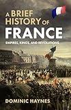 A Brief History of France: Empires, Kings, and Revolutions