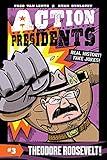 Action Presidents #3: Theodore Roosevelt!: A Graphic Novel Biography