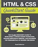 HTML and CSS QuickStart Guide: The Simplified Beginners Guide to Developing a Strong Coding Foundation, Building Responsive Websites, and Mastering ... (Coding & Programming - QuickStart Guides)