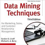 Data Mining Techniques, Third Edition: For Marketing, Sales, and Customer Relationship Management