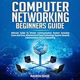 Computer Networking Beginners Guide: Ultimate Guide to Master Communication System Including Cisco and Ccna, Wireless, and Cloud Technology, System...and IP Subnetting (Computer Networking Easy)