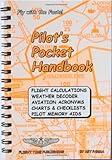 Pilot's Pocket Handbook: Flight Calculations, Weather Decoder, Aviation Acronyms, Charts and Checklists, Pilot Memory Aids