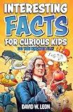 Interesting Facts For Curious Kids | Do You Know It All?: Mind-Blowing Trivia And Fun Facts About History, Inventions, Science, And More (Fun Facts Book For Smart Kids Ages 8-12)