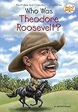 Who Was Theodore Roosevelt? (Who Was?)