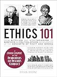 Ethics 101: From Altruism and Utilitarianism to Bioethics and Political Ethics, an Exploration of the Concepts of Right and Wrong (Adams 101 Series)