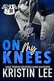 On My Knees: A Steamy Brother's Best Friend, Fake Dating Sports Romance (Campus Stallions)