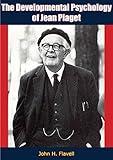 The Developmental Psychology of Jean Piaget