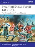 Byzantine Naval Forces 1261–1461: The Roman Empire's Last Marines (Men-at-Arms, 502)