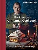 The German Christmas Cookbook: Sweet and Savory Recipes for the Holidays