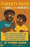 Puberty Book for Boys and Parents: A Body Changes Book For Boys About Growing Up with Self-Confidence, and Personal hygiene—Told in a Big Bro Style