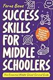 Success Skills for Middle Schoolers: How to Build Resilience, Confidence and Take Care of You. The Essential Middle School Survival Guide (Essential Life Skills for Teens)