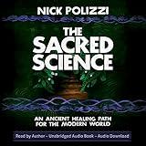 The Sacred Science: An Ancient Healing Path for the Modern World