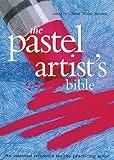 The Pastel Artist's Bible: An Essential Reference for the Practicing Artist (Artist's Bibles)