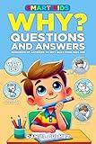 SMART KIDS WHY QUESTIONS AND ANSWERS: Hundreds of Answers to Everyday Why Questions Kids Ask