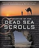 The Meaning of the Dead Sea Scrolls: Their Significance For Understanding the Bible, Judaism, Jesus, and Christianity