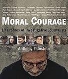 Moral Courage: 19 Profiles of Investigative Journalists