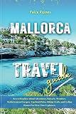 Mallorca Travel Guide: Secret Beaches, Island Adventures, Balearic, Wonders, Mediterranean Escapes, Top Hotel Picks, Hiking Trails, and Cycling Routes for First-Time Explorers (Spanish City Secrets)