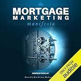 The Mortgage Marketing Manifesto: Unlocking the Holy Grail of Mortgage Lead Generation