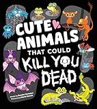 Cute Animals That Could Kill You Dead: A Funny Picture Book of Adorable Attacker Animals (Killer Cuties)
