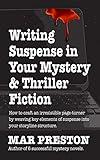 Writing Suspense in Your Mystery and Thriller Fiction (Writing Your First Mystery Book 7)