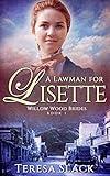 A Lawman for Lisette: A Sweet and Clean Christian Historical Western Romance (Willow Wood Brides Book 1)