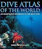 Dive Atlas of the World: An Illustrated Reference to the Best Sites (IMM Lifestyle Books) A Global Tour of Wrecks, Walls, Caves, and Blue Holes from Lawson Reef to the Red Sea to the Great Barrier