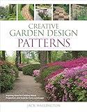 Creative Garden Design: Patterns: Inspiring Ideas for Creating Mood, Proportion, and Scale for Every Landscape