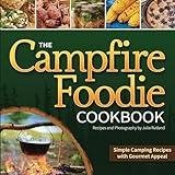 The Campfire Foodie Cookbook: Simple Camping Recipes with Gourmet Appeal