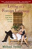 Living in a Foreign Language: A Memoir of Food, Wine, and Love in Italy