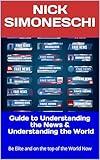 Guide to Understanding the News and Understanding the World: Be Elite and on the top of the World Now (Leadership, political science and mass and social media Book 7)