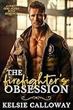 The Firefighter’s Obsession: A Curvy Girl Alpha Male Romance (Alpha Males Love Curvy Girls Book 5)