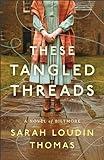 These Tangled Threads: A Novel of Biltmore