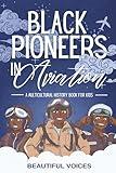 Black Pioneers in Aviation: A Multicultural History Book for Kids: Discover the Men and Women Who Broke Barriers in the Sky (Black Pioneers in Science/Multicultural History)