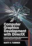 COMPUTER GRAPHICS DEVELOPMENT WITH DIRECTX : A Hands-on Guide to Building High-performance, Real-Time 3D graphics Applications (TechMastery Collection Book 5)
