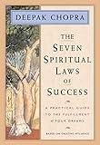 The Seven Spiritual Laws of Success: A Practical Guide to the Fulfillment of Your Dreams