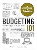 Budgeting 101: From Getting Out of Debt and Tracking Expenses to Setting Financial Goals and Building Your Savings, Your Essential Guide to Budgeting (Adams 101 Series)