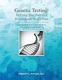 Genetic Testing: Defining Your Path to a Personalized Health Plan: An Integrative Approach to Optimize Health