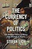 The Currency of Politics: The Political Theory of Money from Aristotle to Keynes