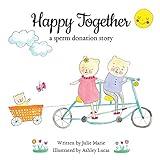 Happy Together, a sperm donation story (Happy Together - 13 Books on Donor Conception, IVF and Surrogacy)