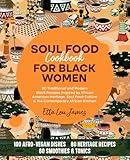SOUL FOOD COOKBOOK FOR BLACK WOMEN: 80 Traditional and Modern Black Recipes Inspired by African American Heritage, Soul Food Culture & the Contemporary African Kitchen