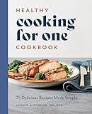 Healthy Cooking for One Cookbook: 75 Delicious Recipes Made Simple